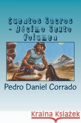 Cuentos Sacros - Decimo Sexto Volumen: 365 Cuentos Infantiles y Juveniles MR Pedro Daniel Corrado 9781721041558 Createspace Independent Publishing Platform - książka