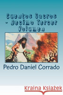Cuentos Sacros - Decimo Tercer Volumen: 365 Cuentos Infantiles y Juveniles MR Pedro Daniel Corrado 9781717290885 Createspace Independent Publishing Platform - książka