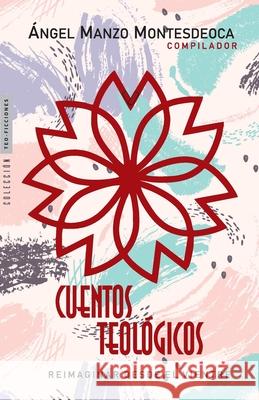 Cuentos Teológicos: Reimaginar desde el Vientre Manzo Montesdeoca, Ángel 9781637530085 Juanuno1 Ediciones - książka