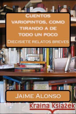 Cuentos variopintos Alonso, Jaime 9781514774847 Createspace - książka