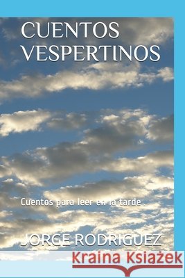 Cuentos Vespertinos: Cuentos para leer en la tarde Rodriguez, Jorge 9798596363210 Independently Published - książka