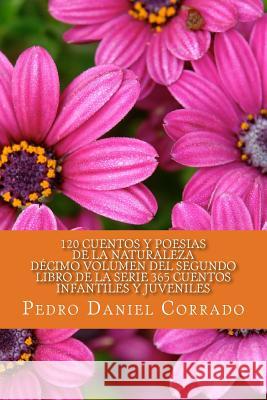 Cuentos y Poesias de la Naturaleza - Decimo Volumen: 365 Cuentos Infantiles y Juveniles Corrado, Pedro Daniel 9781492981404 Createspace - książka