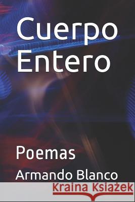 Cuerpo Entero: Poemas Jahule Valuvi Valuvi Eduardo Morales Nunez Armando Blanco Blanco 9781982992422 Independently Published - książka