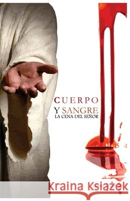 Cuerpo y Sangre: La Cena del Señor Publisher, La Palabra, Luna, Jaime 9781533381552 Createspace Independent Publishing Platform - książka
