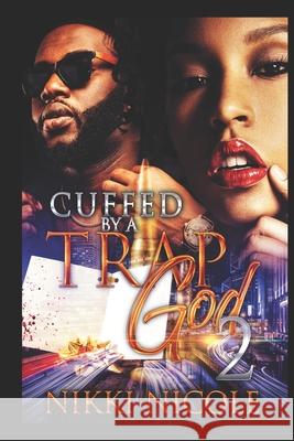 Cuffed By a Trap God 2 Nikki Nicole 9781717037589 Createspace Independent Publishing Platform - książka
