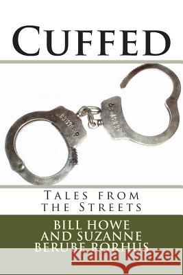 Cuffed: Tales from the Streets Bill Howe Suzanne Berube Rorhus 9781505304015 Createspace - książka