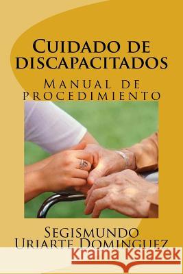 Cuidado de discapacitados: Manual de procedimiento Dominguez, Segismundo Uriarte 9781516888917 Createspace - książka