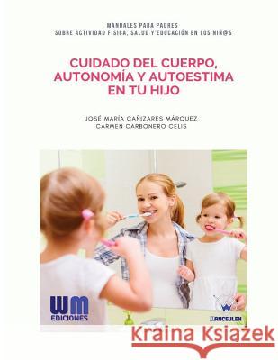 Cuidado del cuerpo, autonomía y autoestima en tu hijo Carbonero Celis, Carmen 9788499935584 Wanceulen Editorial - książka