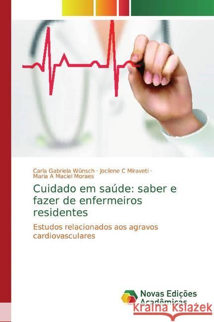 Cuidado em saúde: saber e fazer de enfermeiros residentes : Estudos relacionados aos agravos cardiovasculares Wünsch, Carla Gabriela; C Miraveti, Jocilene; Maciel Moraes, Maria A 9786139771578 Novas Edicioes Academicas - książka