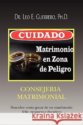 Cuidado: Matrimonio en Zona de Peligro Guerrero, Leo E. 9781441579683 Xlibris Corporation - książka