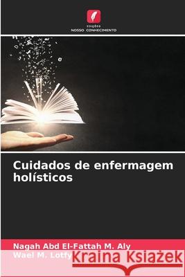 Cuidados de enfermagem holísticos Aly, Nagah Abd El-Fattah M., Lotfy, Wael M. 9783330759664 Edições Nosso Conhecimento - książka