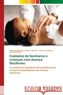 Cuidados de familiares a crianças com doença falciforme Rodrigues Oliveira Santos, Lidyane 9786202405607 Novas Edicioes Academicas - książka
