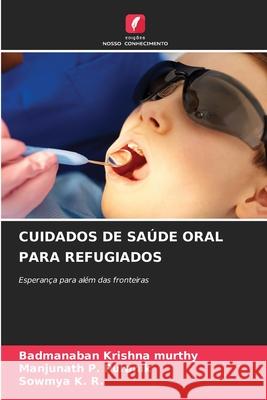 CUIDADOS DE SAÚDE ORAL PARA REFUGIADOS Krishna Murthy, Badmanaban, Puranik, Manjunath P., K. R., Sowmya 9786208723224 Edições Nosso Conhecimento - książka