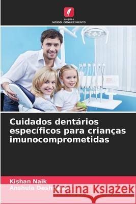 Cuidados dent?rios espec?ficos para crian?as imunocomprometidas Kishan Naik Anshula Deshpande 9786207588145 Edicoes Nosso Conhecimento - książka