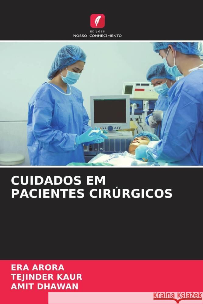 CUIDADOS EM PACIENTES CIRÚRGICOS Arora, Era, Kaur, Tejinder, Dhawan, Amit 9786204930688 Edições Nosso Conhecimento - książka