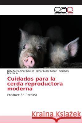 Cuidados para la cerda reproductora moderna Martínez Gamba Roberto 9783639783131 Editorial Academica Espanola - książka