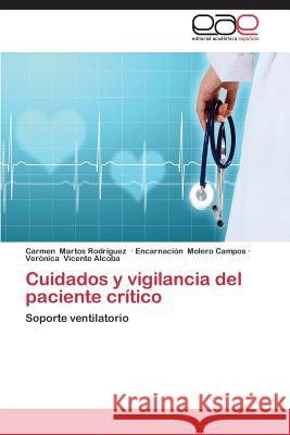 Cuidados y Vigilancia del Paciente Critico Martos Rodriguez Carmen 9783847366324 Editorial Academica Espanola - książka