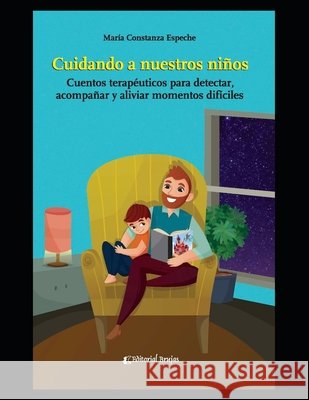 Cuidando a nuestros niños: Cuentos terapéuticos para detectar, acompañar y aliviar momentos difíciles Espeche, Maria Constanza 9798592756344 Independently published - książka