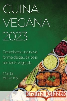 Cuina Vegana 2023: Descobreix una nova forma de gaudir dels aliments vegetals Marta Verduny   9781783819850 Marta Verduny - książka