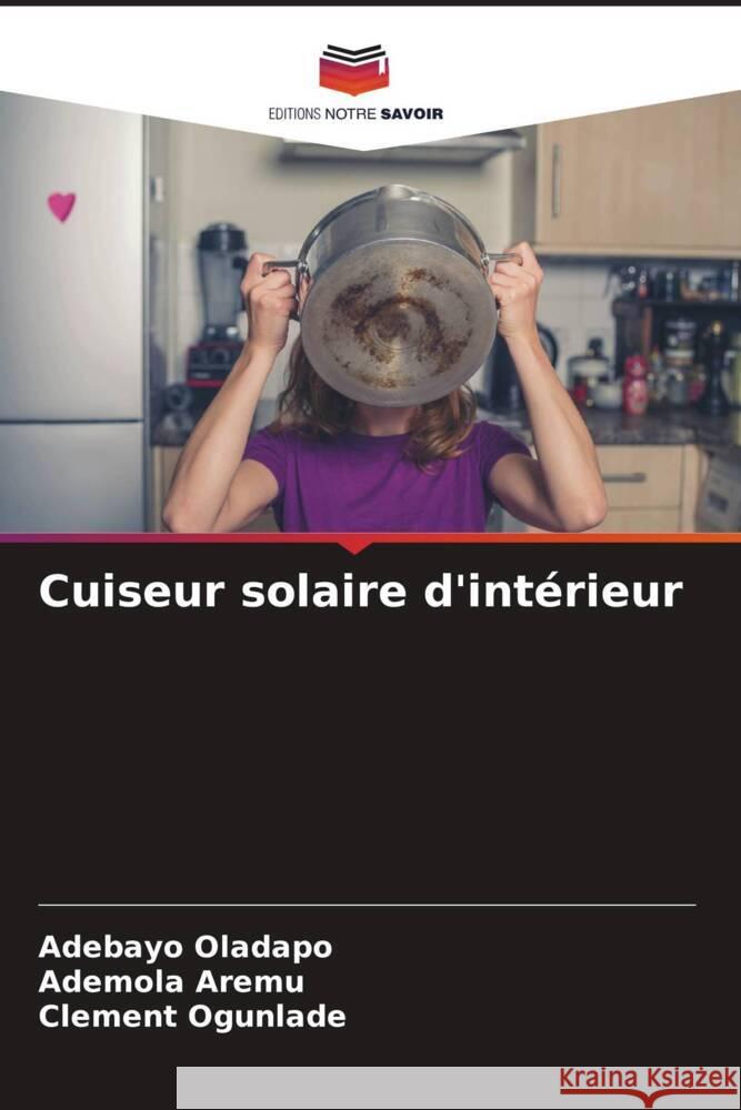 Cuiseur solaire d'intérieur Oladapo, Adebayo, Aremu, Ademola, Ogunlade, Clement 9786204705088 Editions Notre Savoir - książka