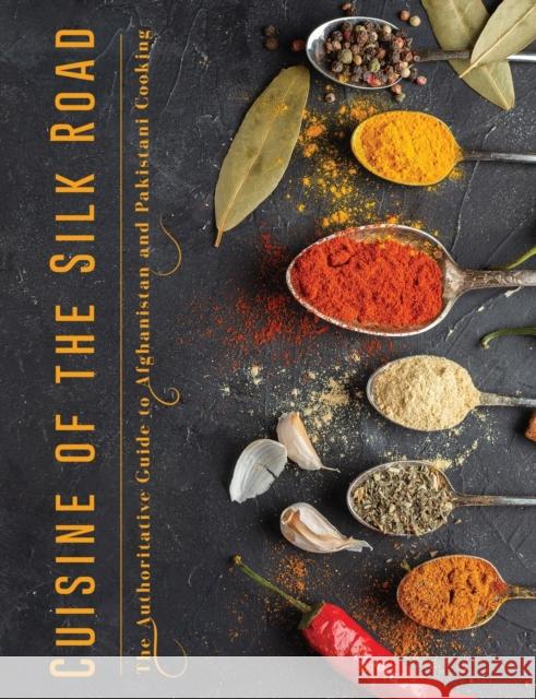 Cuisine of the Silk Road: The Authoritative Guide to Afghanistan and Pakistani Cooking Christine Smith 9781008944718 Lulu.com - książka