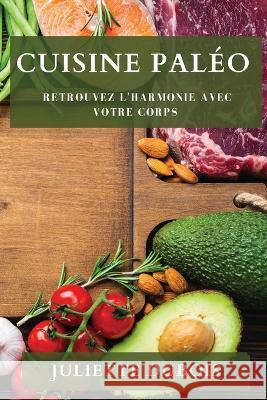 Cuisine Paleo: Retrouvez l'Harmonie avec votre Corps Juliette DuBois   9781835196045 Juliette DuBois - książka