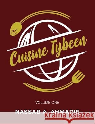 Cuisine Tybeen: Volume 1 Nassab A Ahmadie 9798885909976 Palmetto Publishing - książka
