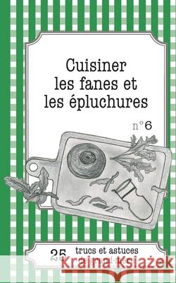 Cuisiner les fanes et épluchures: 25 trucs et astuces de grand-mère Pirou, Cécile 9782806260277 Lemaitre Publishing - książka