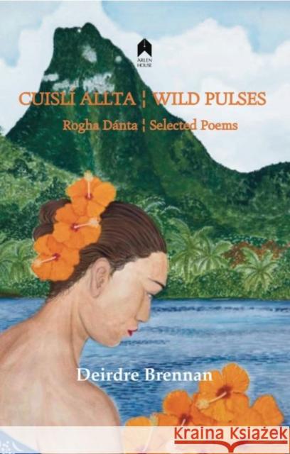 Cuislí Allta / Wild Pulses: Rogha Dantá / Selected Poems Brennan, Deirdre 9781851321575 Arlen House - książka