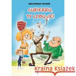 Cukierku, Ty Łobuzie! CICHOŃ WALDEMAR 9788366243088 ŻWAKOWSKIE - książka