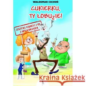 Cukierku, Ty łobuzie! Lektura 1-3 z opracowaniem Waldemar Cichoń 9788366243279 Żwakowskie - książka