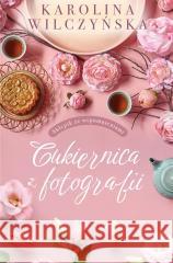 Cukiernica z fotografii Karolina Wilczyńska 9788382805673 Filia - książka