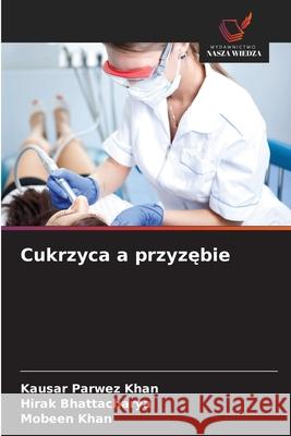 Cukrzyca a przyzebie Khan, Kausar Parwez, Bhattacharya, Hirak, Khan, Mobeen 9786202202169 Wydawnictwo Nasza Wiedza - książka