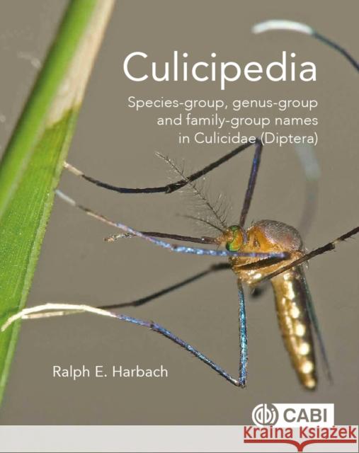 Culicipedia: Species-Group, Genus-Group and Family-Group Names in Culicidae (Diptera) Ralph Harbach 9781786399052 Cabi - książka