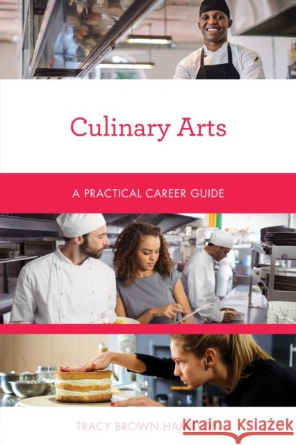 Culinary Arts: A Practical Career Guide Tracy Brown 9781538111734 Rowman & Littlefield Publishers - książka