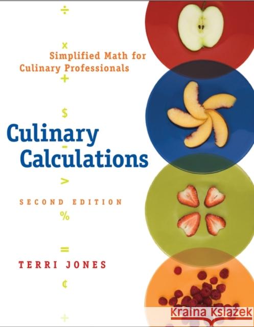 Culinary Calculations: Simplified Math for Culinary Professionals Jones, Terri 9780471748168 John Wiley & Sons - książka