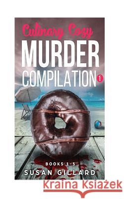 Culinary Cozy Murder Compilation 1: Books 1-5 of the Oceanside Cozy Series Susan Gillard 9781978473850 Createspace Independent Publishing Platform - książka