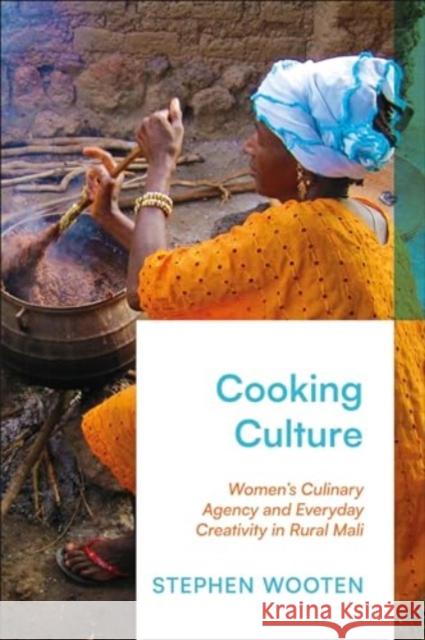 Culinary Creativity and Women's Agency in Rural Mali: Cooking as Cultural Production Stephen Wooten 9781350382459 Zed Books - książka