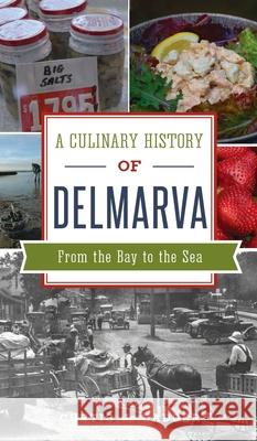 Culinary History of Delmarva: From the Bay to the Sea Curtis J. Badger 9781540247049 History PR - książka