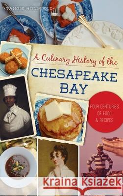 Culinary History of the Chesapeake Bay: Four Centuries of Food and Recipes Tangie Holifield 9781540249968 History PR - książka