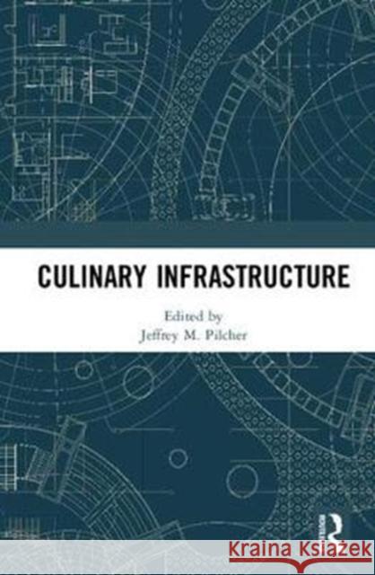 Culinary Infrastructure Jeffrey Pilcher 9781138564268 Routledge - książka