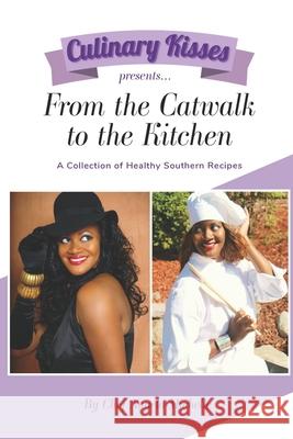 Culinary Kisses presents ... From the Catwalk to the Kitchen: A Collection of Healthy Southern Recipes Chef Angela-Michelle 9780692189771 Culinary Kisses Publications - książka