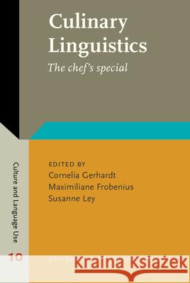 Culinary Linguistics: The Chef's Special Cornelia Gerhardt Maximiliane Frobenius Susanne Ley 9789027202932 John Benjamins Publishing Co - książka