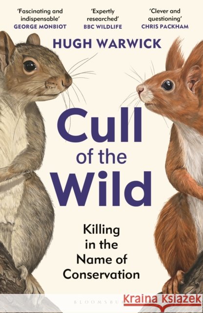 Cull of the Wild: Killing in the Name of Conservation – WINNER OF THE ZSL CLARIVATE AWARD FOR COMMUNICATING ZOOLOGY Hugh Warwick 9781399403702 Bloomsbury Publishing PLC - książka