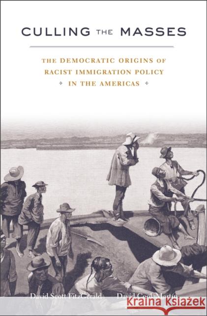 Culling the Masses: The Democratic Origins of Racist Immigration Policy in the Americas Fitzgerald, David Scott 9780674729049 Harvard University Press - książka