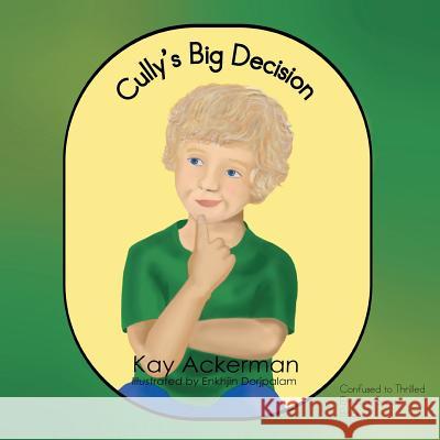 Cully's Big Decision Kay Ackerman 9781493137244 Xlibris Corporation - książka