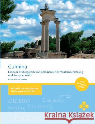 Culmina: Latinum-Prüfungstexte mit kommentierter Musterübersetzung und Kurzgrammatik Senecio, Lucius Annaeus 9783839142790 Books on Demand - książka