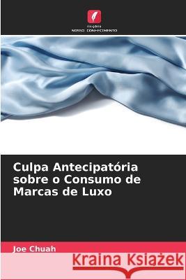 Culpa Antecipatoria sobre o Consumo de Marcas de Luxo Joe Chuah   9786205804865 Edicoes Nosso Conhecimento - książka