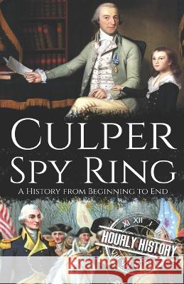 Culper Spy Ring: A History from Beginning to End Hourly History 9798839088139 Independently Published - książka