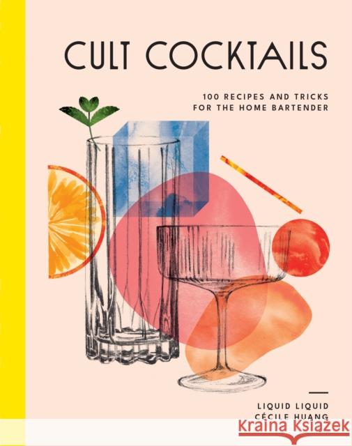 Cult Cocktails: 100 recipes and tricks for the home bartender Liquid Liquid 9781761500275 Murdoch Books - książka